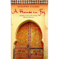 A House in Fez: Building a Life in the Ancient Heart of Morocco - Paperback