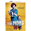 Real Moms: Exploding the Myths of Motherhood - Paperback