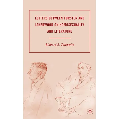 Letters Between Forster and Isherwood on Homosexuality and Literature - Hardcover