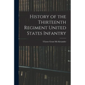 History of the Thirteenth Regiment United States Infantry - Paperback