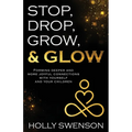Stop, Drop, Grow, & Glow: Forming Deeper and More Joyful Connections with Yourself and Your Children - Paperback