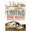 Looting Spiro Mounds: An American King Tut's Tomb - Paperback