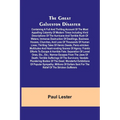 The Great Galveston Disaster; Containing a Full and Thrilling Account of the Most Appalling Calamity of Modern Times Including Vivid Descriptions of t - Paperback