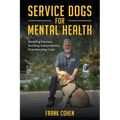 Service Dogs for Mental Health: Breaking Barriers, Building Independence, Transforming Lives - Paperback