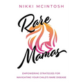 Rare Mamas: Empowering Strategies for Navigating Your Child's Rare Disease - Paperback