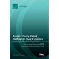 Kinetic Theory-Based Methods in Fluid Dynamics - Hardcover