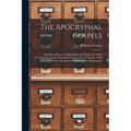 The Apocryphal Gospels: And Other Documents Relating to the History of Christ, Translated From the Originals in Greek, Latin, Syriac, etc, Wit - Paperback