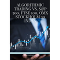 Algorithmic Trading vs. S&P 500, FTSE 100, OMX Stockholm 30 Index - Paperback