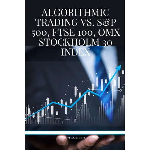 Algorithmic Trading vs. S&P 500, FTSE 100, OMX Stockholm 30 Index - Paperback
