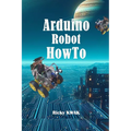 Arduino Robot HowTo: Make a autopilot vehicle using arduino and sensor - Paperback