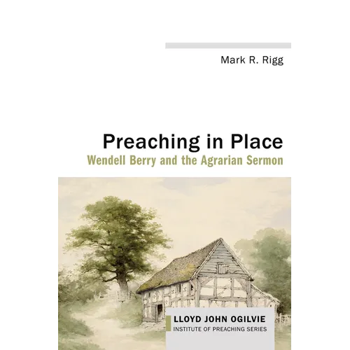 Preaching in Place: Wendell Berry and the Agrarian Sermon - Paperback