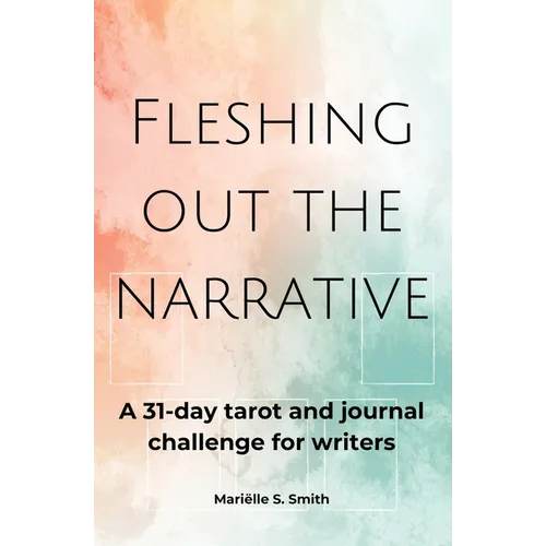 Fleshing Out the Narrative: A 31-Day Tarot and Journal Challenge for Writers - Paperback