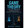 Game Theory: An AI's Guide to 100 Strategies for Mastering Decisions, Negotiations, and Human Dynamics - Paperback