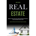 Real Estate: Beginner's Guide on How to Buy, Rehab and Manage Apartments to Build Up Remarkable Passive Income (Become Millionaire With Rental Propert - Paperback