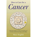 How to Care for a Cancer: Real Life Guidance on How to Get Along and Be Friends with the Fourth Sign of the Zodiac - Paperback