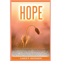 Hope: Discover the Life-Changing Power of Hope: A Comprehensive Guide to Overcoming Adversity, Cultivating Resilience, and Achieving Your Wildest Drea - Paperback