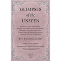 Glimpses of the Unseen - A Study of Dreams, Premonitions, Prayer and Remarkable Answers, Hypnotism, Spiritualism, Telepathy, Apparitions, Peculiar Men - Paperback
