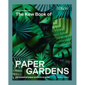 The Kew Book of Paper Gardens: 50 Botanical Paper Projects to Make - Hardcover