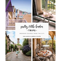 Pretty Little London: Trips: Weekend Escapes from the City - Hardcover
