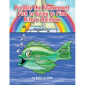 Freddie the Fluorescent Fish Is Going to Find Riley's Rainbow - Paperback