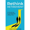 Rethink Retirement: It's Not the End-It's the Beginning of What's Next - Hardcover