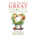 Loving Yourself to Great Health: Thoughts & Food--The Ultimate Diet - Paperback