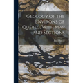 Geology of the Environs of Quebec, With map and Sections - Paperback