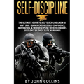 Self-Discipline: The Ultimate Guide to Self-Discipline like a US NAVY SEAL: Gain Incredible Self Confidence, Motivation, & True Discipl - Paperback