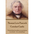 Thomas Love Peacock - Crotchet Castle: "A book that furnishes no quotations is no book - it is a plaything." - Paperback