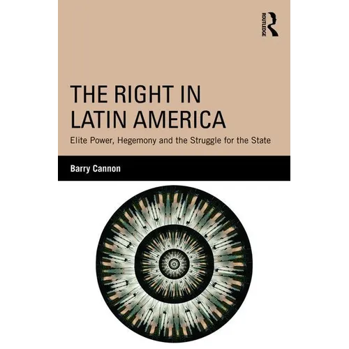 The Right in Latin America: Elite Power, Hegemony and the Struggle for the State - Paperback