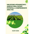 Unlocking Afghanistan's Agricultural Export Potential A Comprehensive Analysis - Paperback
