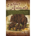 Extinct Animals: An Encyclopedia of Species that Have Disappeared during Human History - Hardcover
