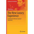 The New Luxury Experience: Creating the Ultimate Customer Experience - Hardcover