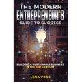 The Modern Entrepreneur's Guide to Success: Building a Sustainable Business in the 21st Century - Paperback