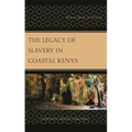 The Legacy of Slavery in Coastal Kenya: Memory, Identity, and Heritage - Hardcover