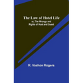 The Law of Hotel Life; or, the Wrongs and Rights of Host and Guest - Paperback