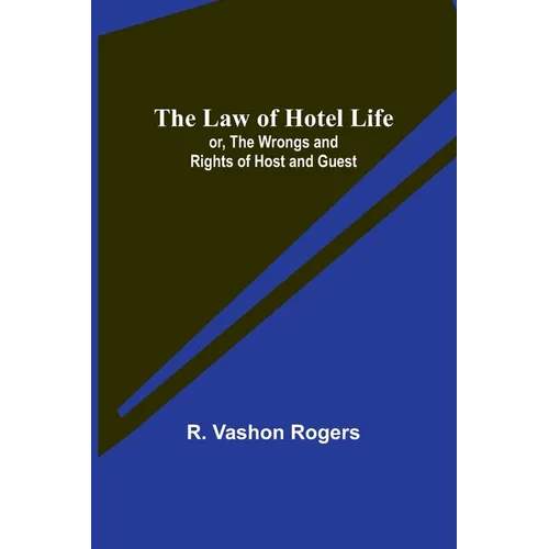The Law of Hotel Life; or, the Wrongs and Rights of Host and Guest - Paperback