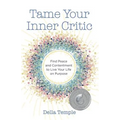 Tame Your Inner Critic: Find Peace and Contentment to Live Your Life on Purpose - Paperback