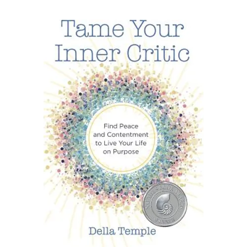 Tame Your Inner Critic: Find Peace and Contentment to Live Your Life on Purpose - Paperback