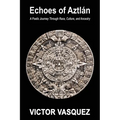 Echoes of Aztlán: A Poetic Journey Through Race, Culture, and Ancestry - Paperback