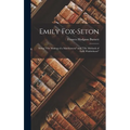 Emily Fox-Seton: Being "The Making of a Marchioness" and "The Methods of Lady Walderhurst" - Hardcover