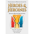The Complete Writer's Guide to Heroes and Heroines: Sixteen Master Archetypes - Paperback