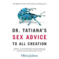 Dr. Tatiana's Sex Advice to All Creation: The Definitive Guide to the Evolutionary Biology of Sex - Paperback