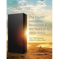The Fourth Industrial Revolution & 100 Years of AI (1950-2050): The Truth About AI & Why It's Only a Tool - Paperback