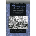 Reading Myth: Classical Mythology and Its Interpretations in Medieval French Literature - Hardcover