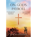 On God's Payroll: From the Depression Era Prairies of South Dakota to the WWII Islands of the South Pacific and Back - Paperback
