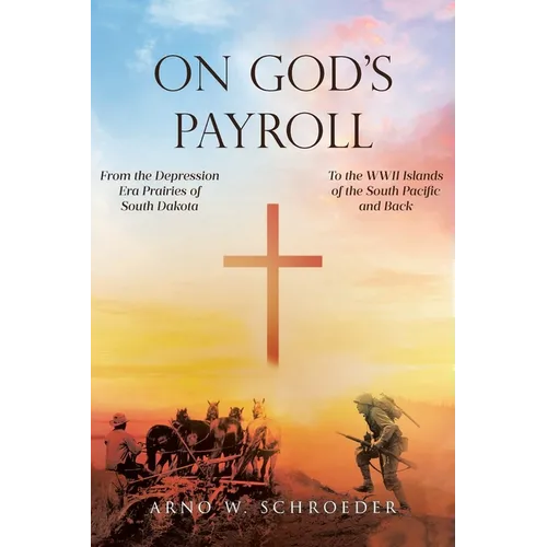 On God's Payroll: From the Depression Era Prairies of South Dakota to the WWII Islands of the South Pacific and Back - Paperback