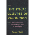 The Visual Cultures of Childhood: Film and Television from the Magic Lantern to Teen Vloggers - Paperback