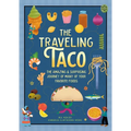 The Traveling Taco: The Amazing and Surprising Journey of Many of Your Favorite Foods - Hardcover