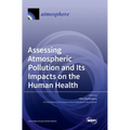 Assessing Atmospheric Pollution and Its Impacts on the Human Health - Hardcover
